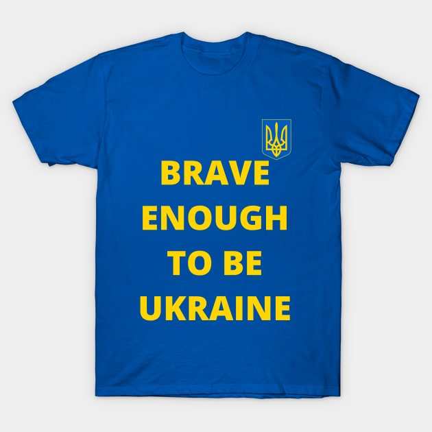 Brave enough to be Ukraine T-Shirt by Myartstor 